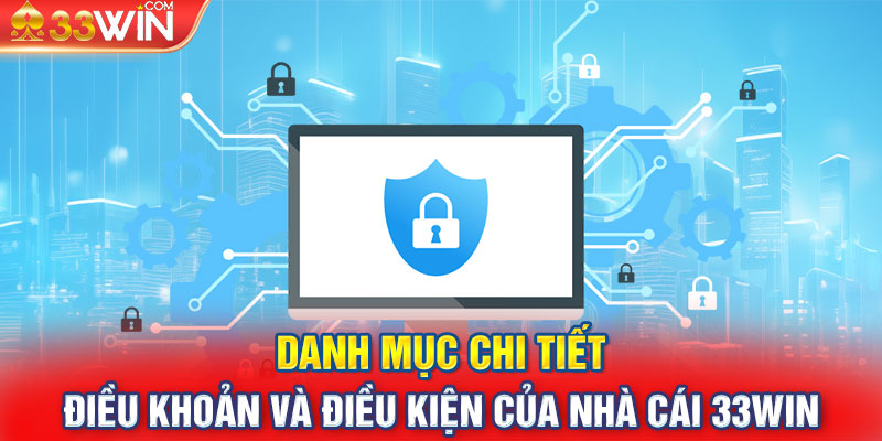 Danh mục chi tiết điều khoản và điều kiện của nhà cái 33WIN