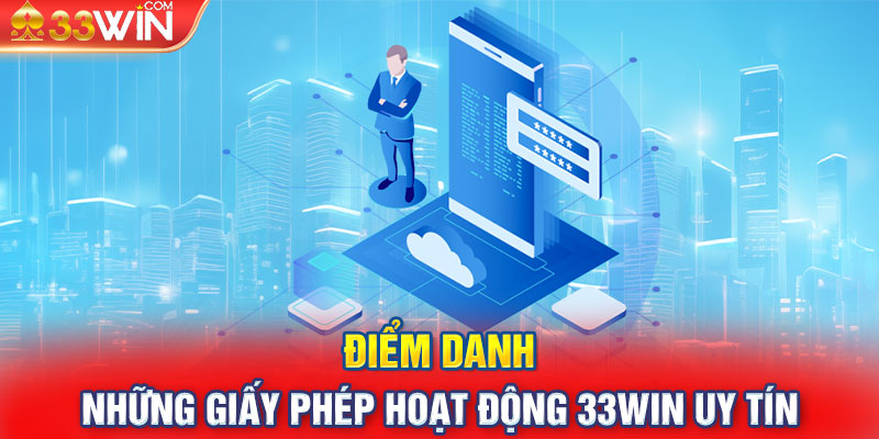 Điểm danh những giấy phép hoạt động 33win uy tín