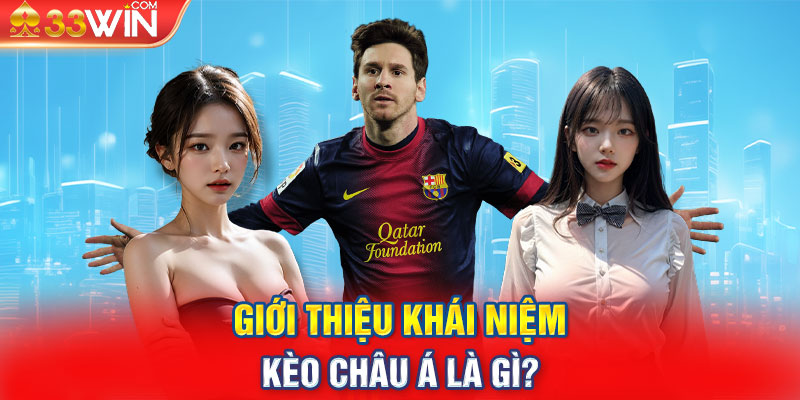 Giới thiệu khái niệm kèo Châu Á là gì?