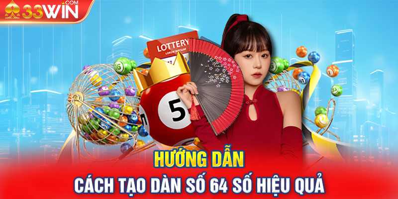 Hướng dẫn cách tạo dàn số 64 số hiệu quả