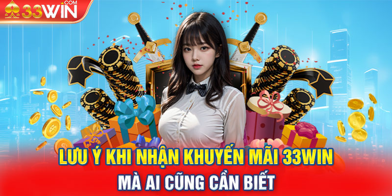 Lưu ý khi nhận khuyến mãi 33WIN mà ai cũng cần biết