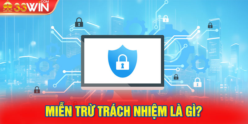 Miễn trừ trách nhiệm là gì?