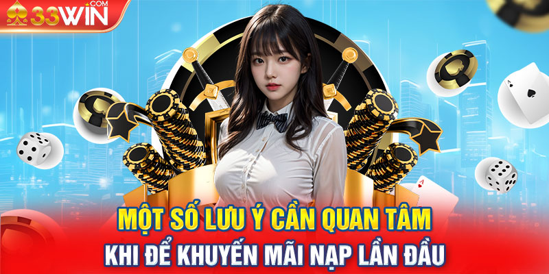 Một số lưu ý cần quan tâm khi để khuyến mãi nạp lần đầu