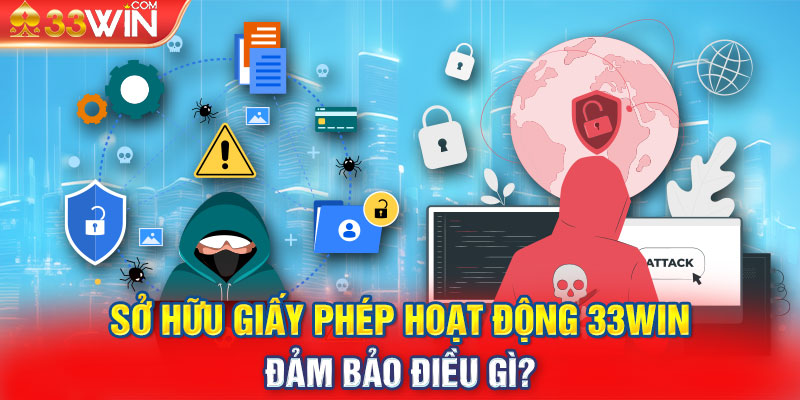 Sở hữu giấy phép hoạt động 33win, đảm bảo điều gì?