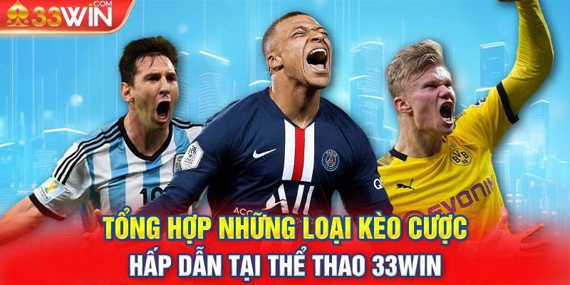 Tổng hợp những loại kèo cược hấp dẫn tại thể thao 33win