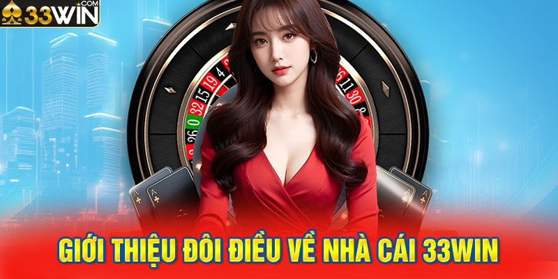 Giới thiệu đôi điều về nhà cái 33WIN